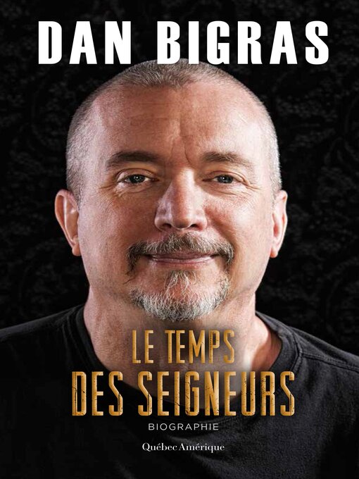 Title details for Le Temps des seigneurs by Dan Bigras - Available